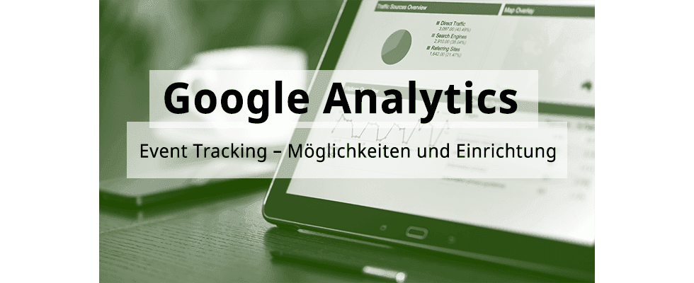 Google Analytics Hands-On: Event Tracking – Möglichkeiten und Einrichtung