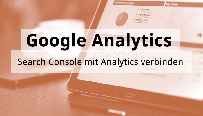 Google Analytics Hands-On: Search Console mit Analytics verbinden