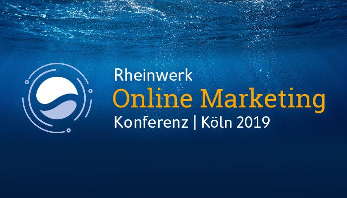 Die Rheinwerk Online Marketing Konferenz 2019: Ganzheitliche Kompetenz für alle Kanäle