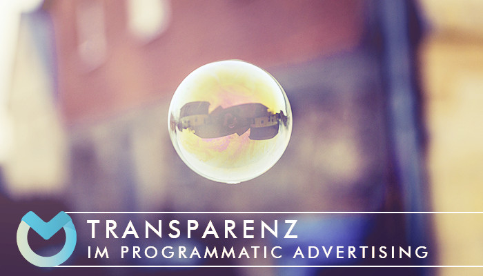Transparenz im Programmatic Advertising – Wo liegt die Verantwortung? Unser Spezial Teil 7