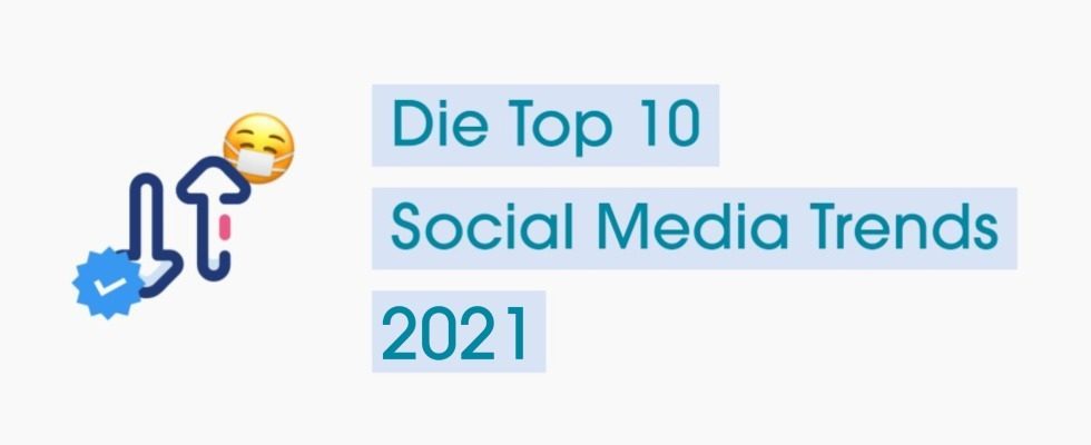 Expertenprognose: Das sind die Top 10 Social Media Trends 2021