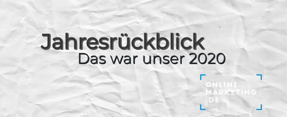Der OnlineMarketing.de-Jahresrückblick: Unser 2020