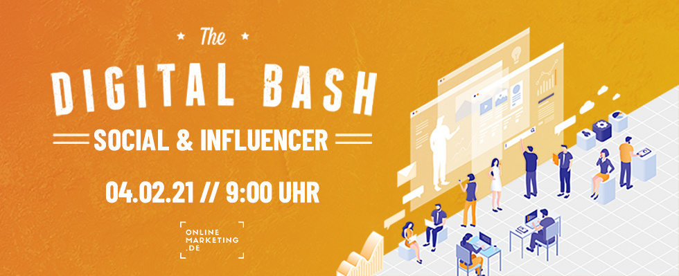 Dein Social Media Update 2021: The Digital Bash – Social & Influencer