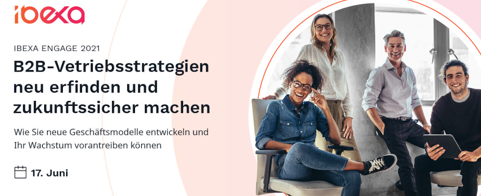 Webinar: Innovative B2B-Vetriebsstrategien mit der Ibexa Engage 2021