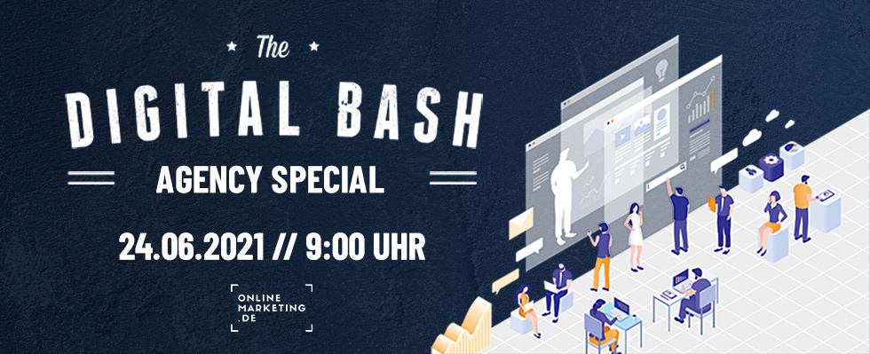 The Digital Bash – Agency Special: Was deine Agentur 2021 optimieren kann