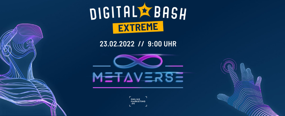 Was ist das Metaverse? Der Digital Bash EXTREME mit Meta, Google und allen relevanten Insights