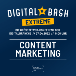 Wirklich überzeugende Inhalte: Digital Bash EXTREME – Content Marketing