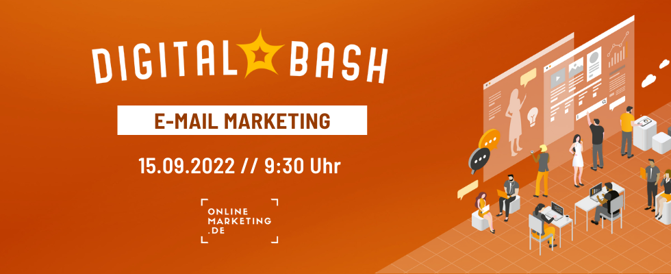 Der Digital Bash – E-Mail Marketing: Darum ist die E-Mail auch 2022 noch relevant