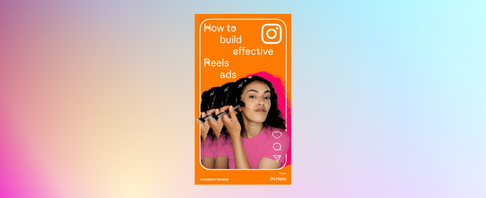Mit Reels-Anzeigen überzeugen: Instagrams „How to build effective Reels ads“-Leitfaden