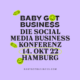 Baby got Business Konferenz in Hamburg: Erlebe das Social Media und Influencer Marketing Update der Branche