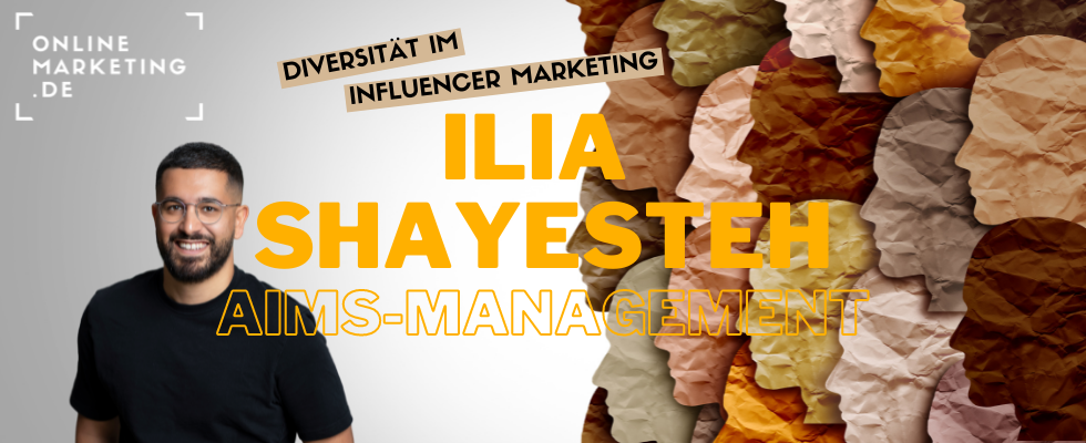 Diversität im Influencer Marketing – Interview mit Ilia Shayesteh von AIMS-Management