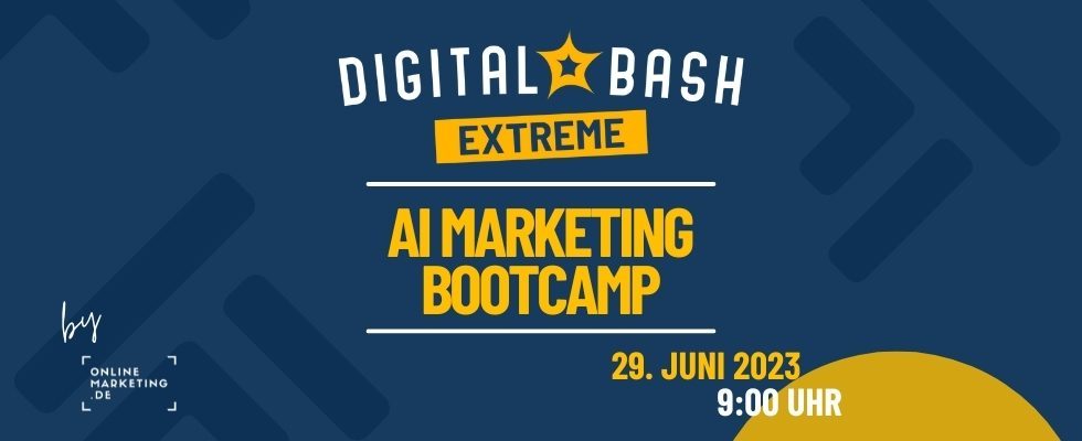 Entdecke die neuesten Technologien für erfolgreiches KI-Marketing: Digital Bash EXTREME – AI Marketing Bootcamp