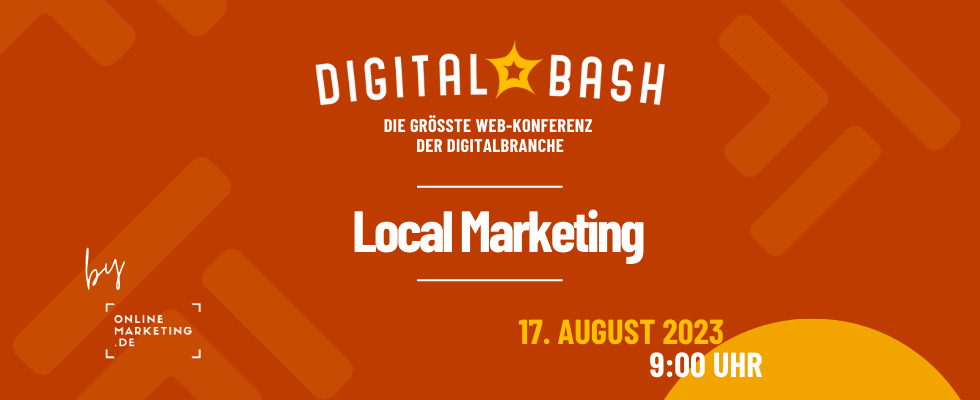 Digital Bash – Local Marketing: So geht Online Marketing für lokale Unternehmen