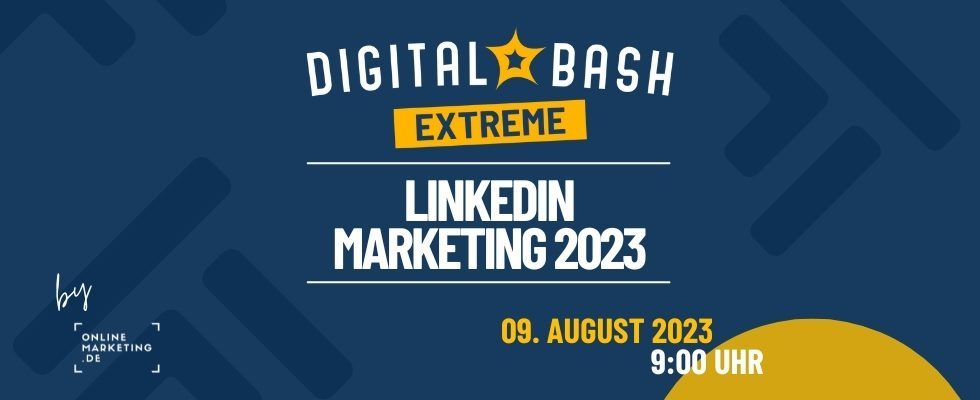 Digital Bash EXTREME – LinkedIn Marketing 2023