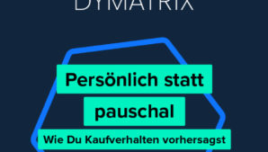 Persönlich statt pauschal: Wie du Kaufverhalten vorhersagst und gezielt nutzt