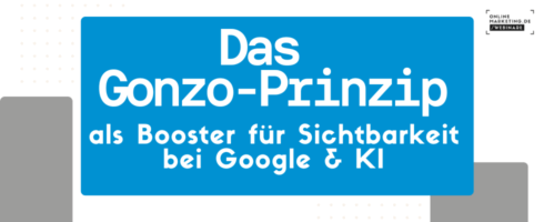 Das Gonzo-Prinzip: Booster für Sichtbarkeit bei Google und KI
