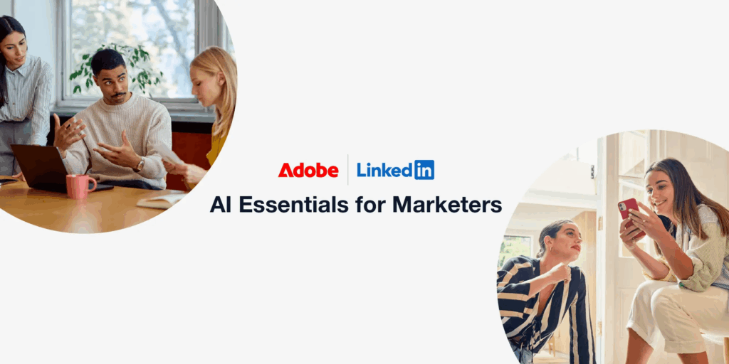 AI Essentials for Marketers sind jetzt verfügbar, © Adobe, Blog-Beitragsbild mit Personen und Schriftzügen sowie Logos von Adobe und LinkedIn 