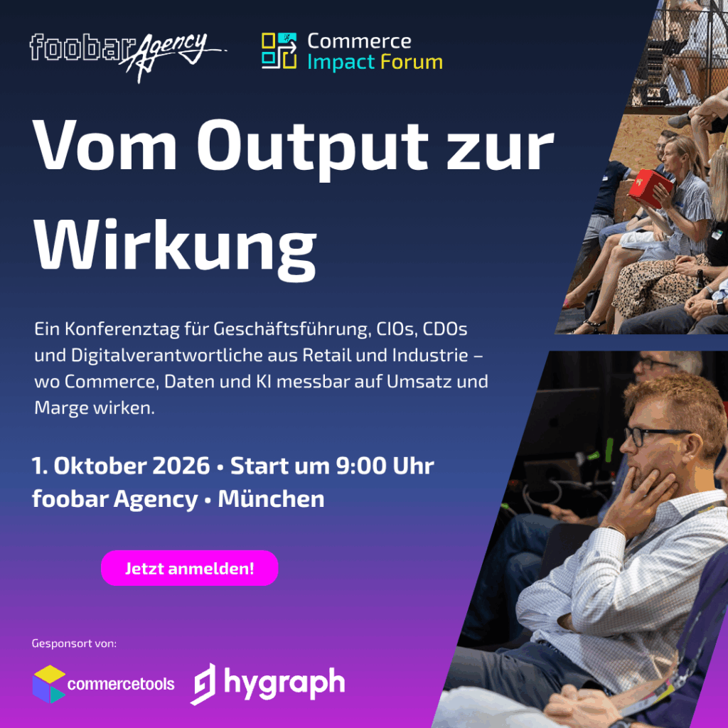 Eventgrafik zum Commerce Impact Forum am 1. Oktober 2026 in München mit dem Titel „Vom Output zur Wirkung“, Veranstaltungsinfos, Fotos von Teilnehmenden sowie den Logos von foobar Agency, commercetools und Hygraph.